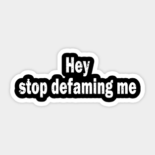 Hey stop defaming me Sticker